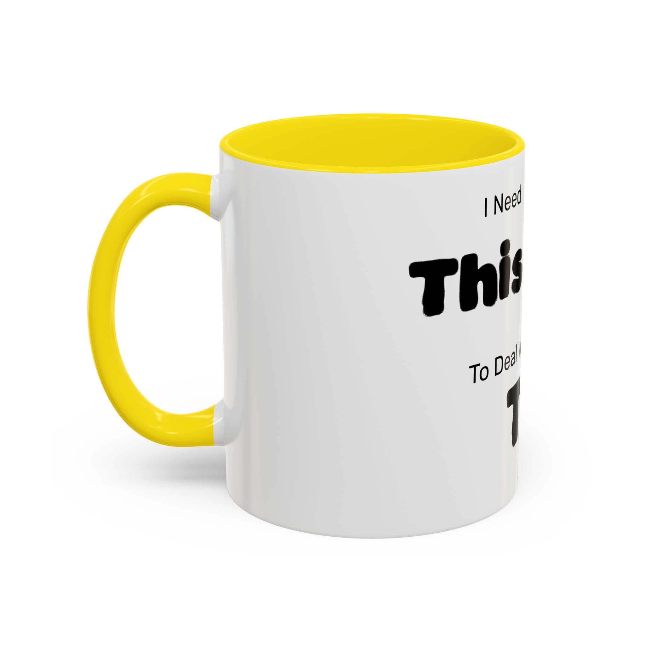 Coffee Mug — "I Need This to Deal With This" Funny Parent Mug