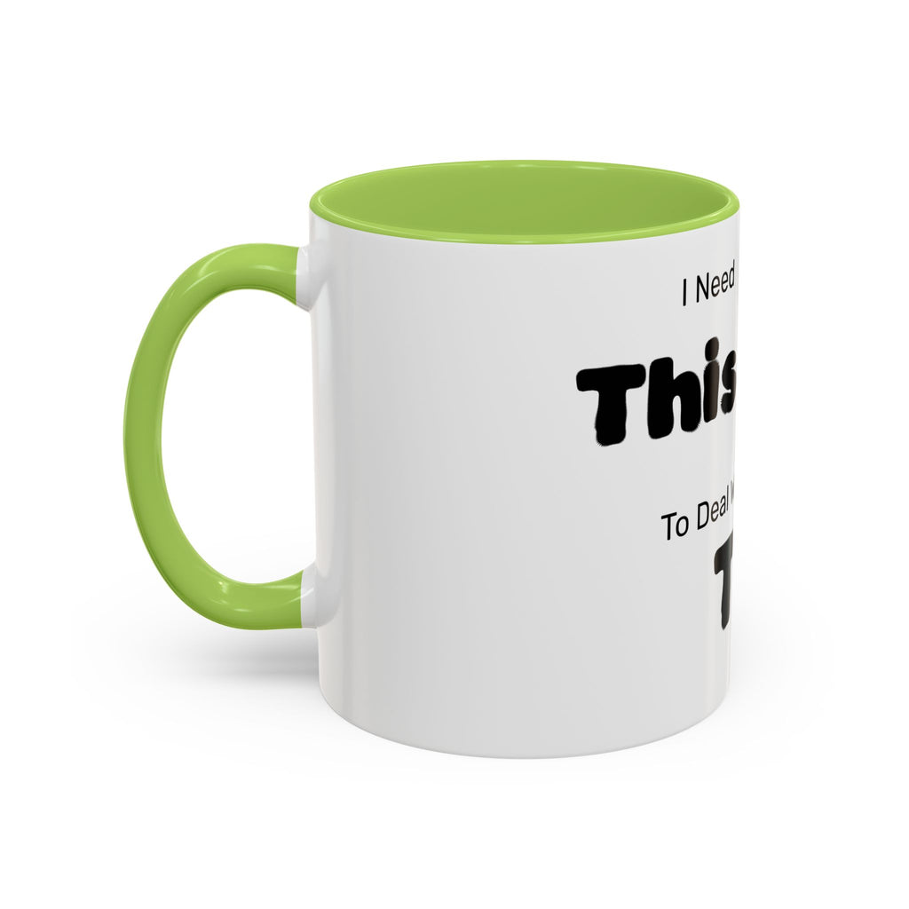 Coffee Mug — "I Need This to Deal With This" Funny Parent Mug
