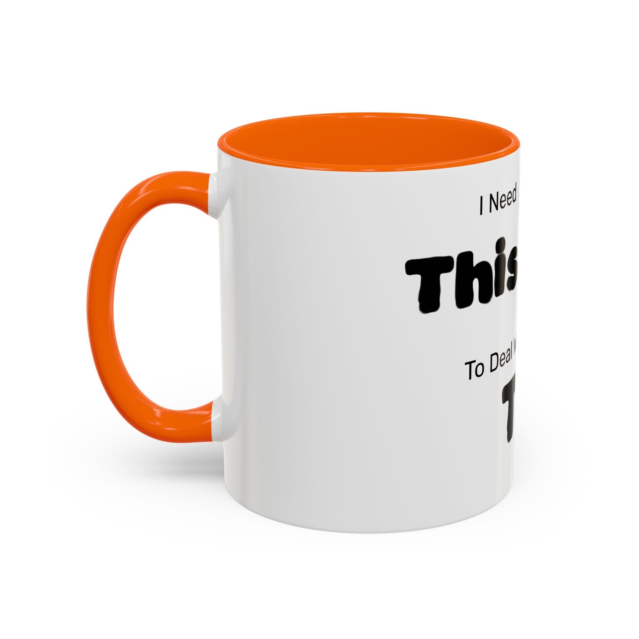 Coffee Mug — "I Need This to Deal With This" Funny Parent Mug