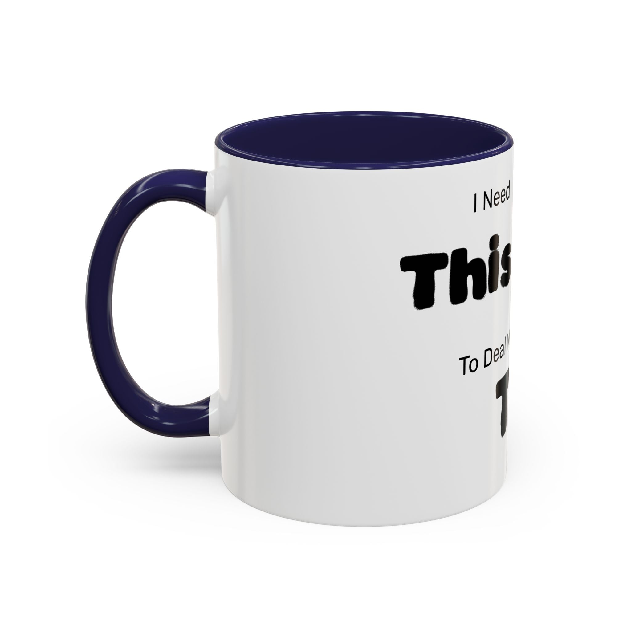 Coffee Mug — "I Need This to Deal With This" Funny Parent Mug