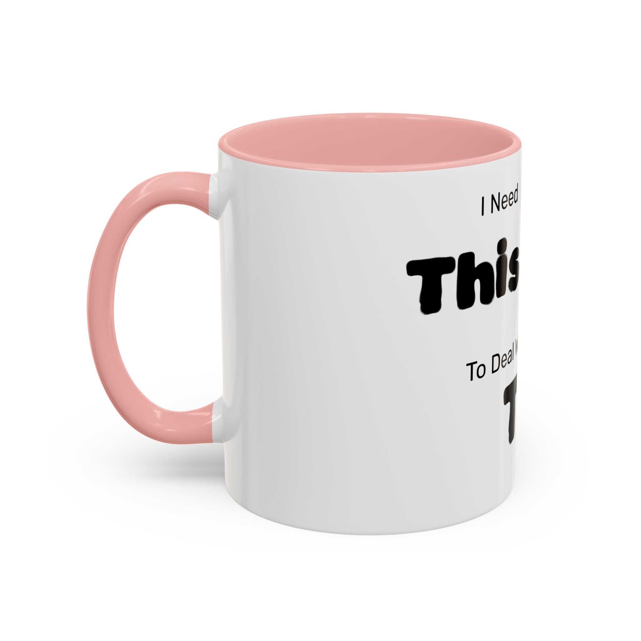 Coffee Mug — "I Need This to Deal With This" Funny Parent Mug