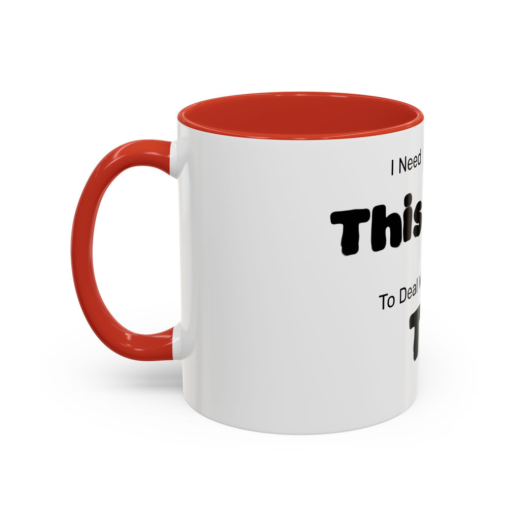 Coffee Mug — "I Need This to Deal With This" Funny Parent Mug