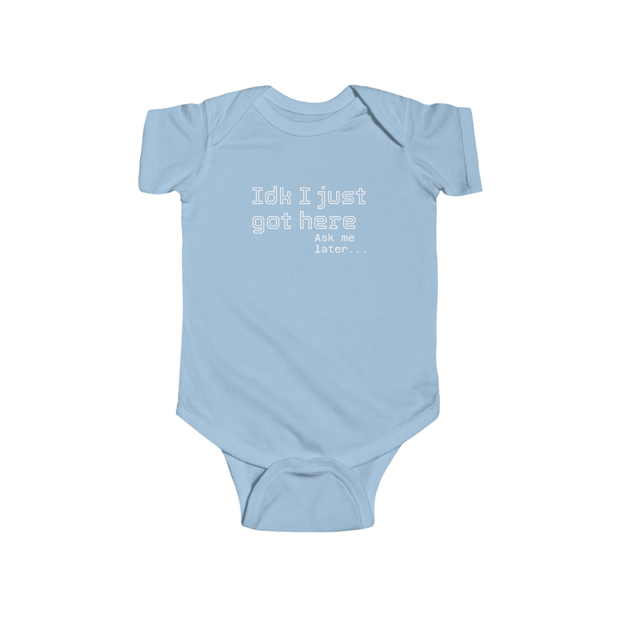 "IDK I just got here"| Funny Infant Bodysuit | Cute Newborn Onesie