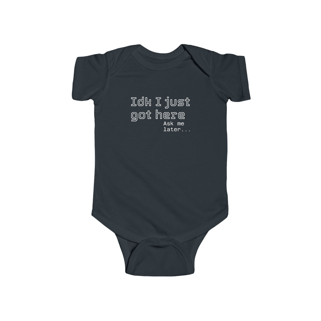 "IDK I just got here"| Funny Infant Bodysuit | Cute Newborn Onesie