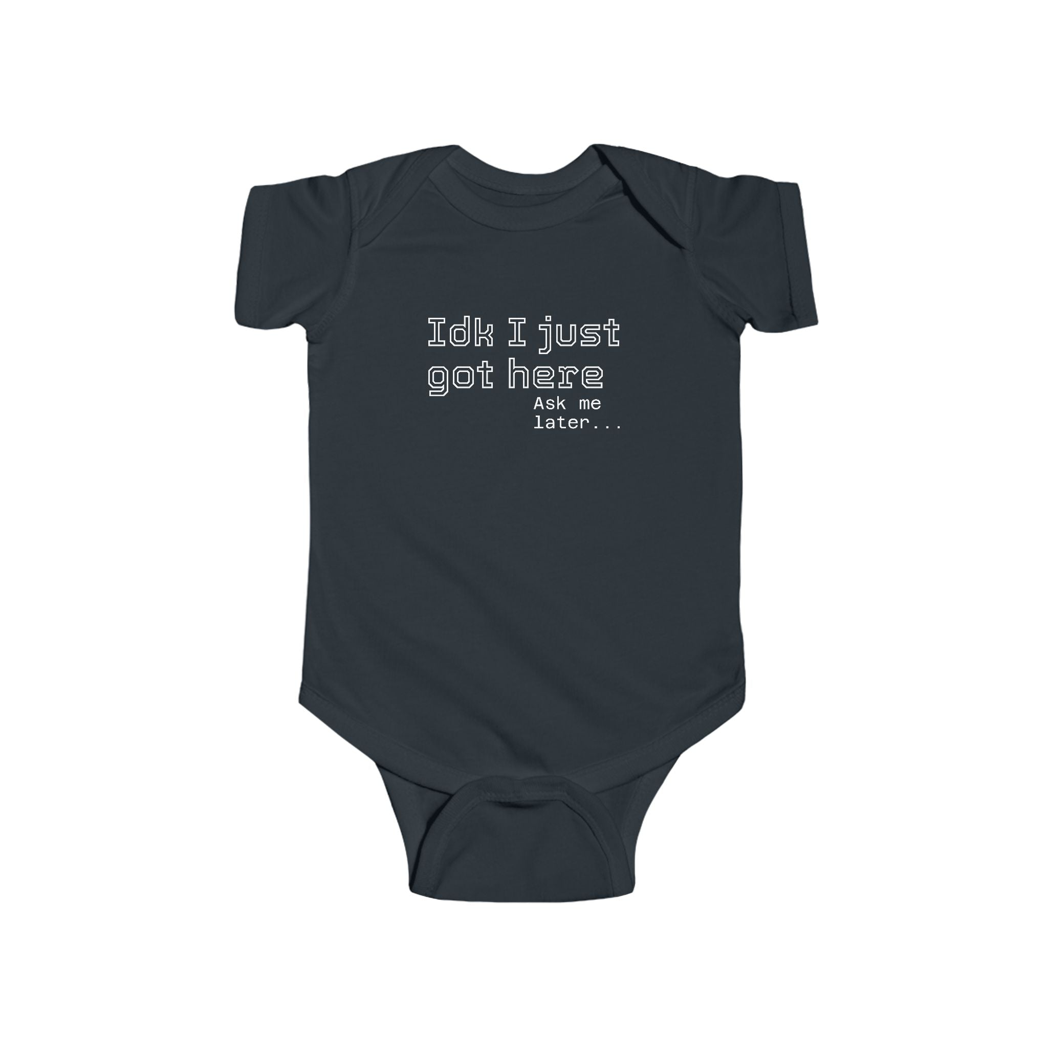 "IDK I just got here"| Funny Infant Bodysuit | Cute Newborn Onesie