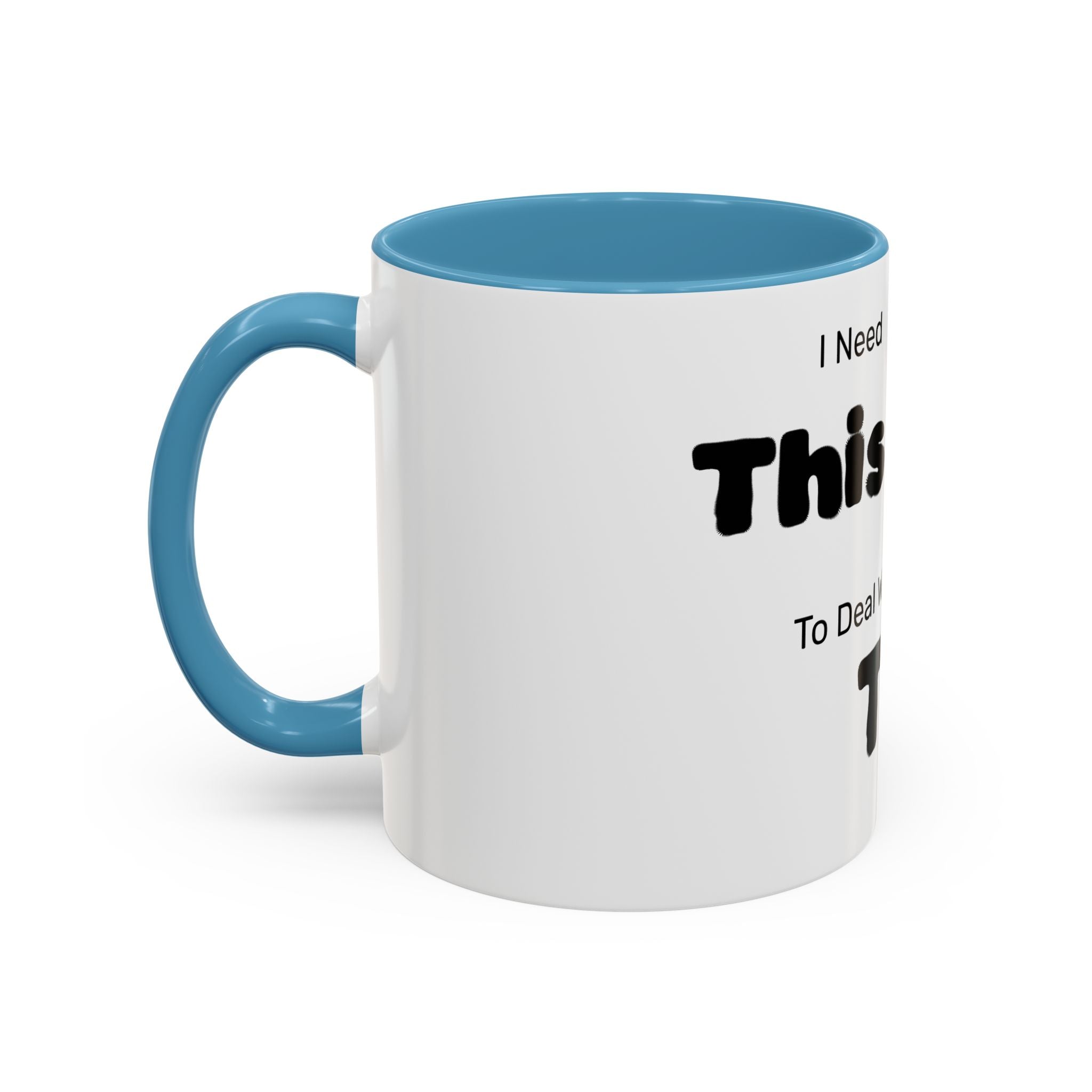 Coffee Mug — "I Need This to Deal With This" Funny Parent Mug