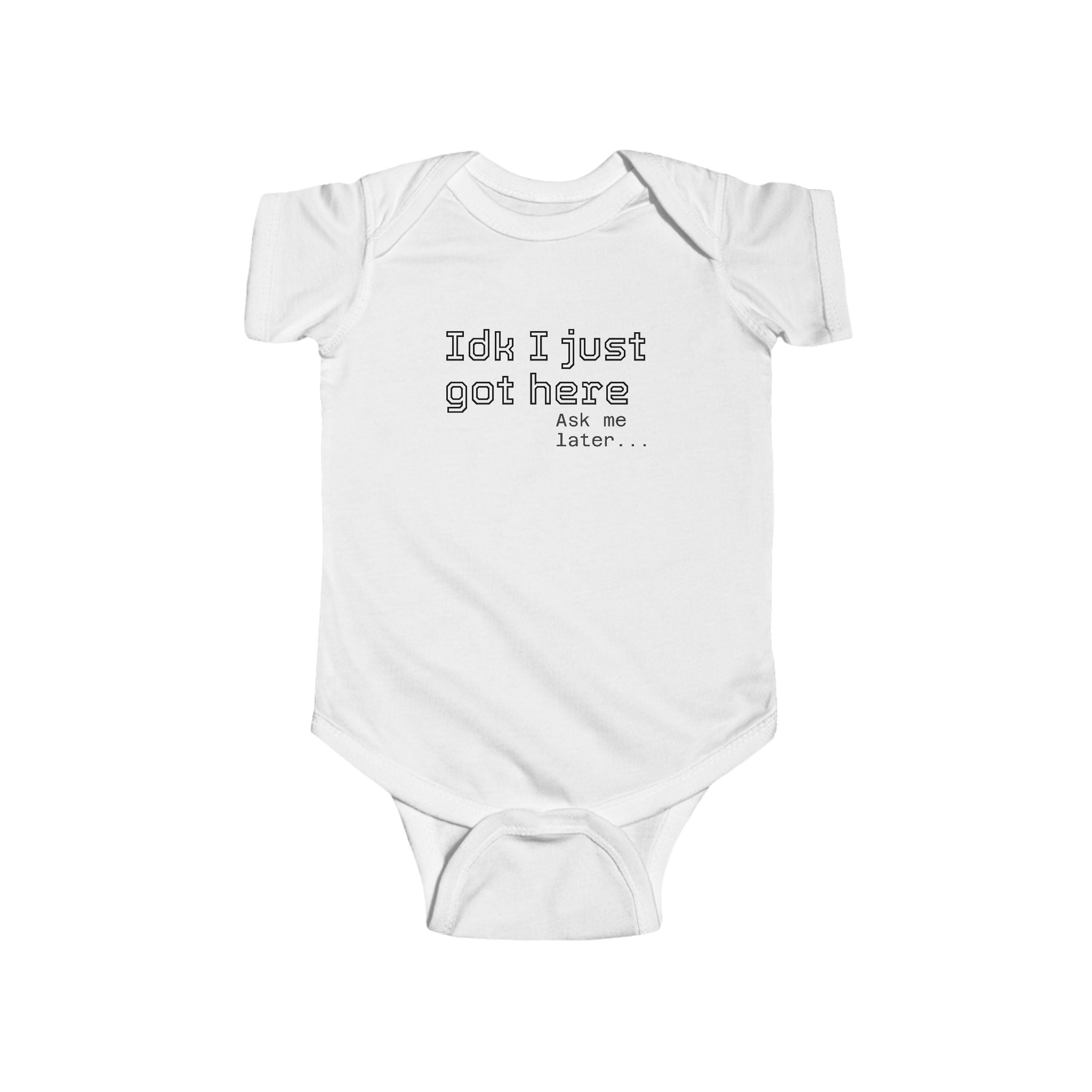 "IDK I just got here"| Funny Infant Bodysuit | Cute Newborn Onesie