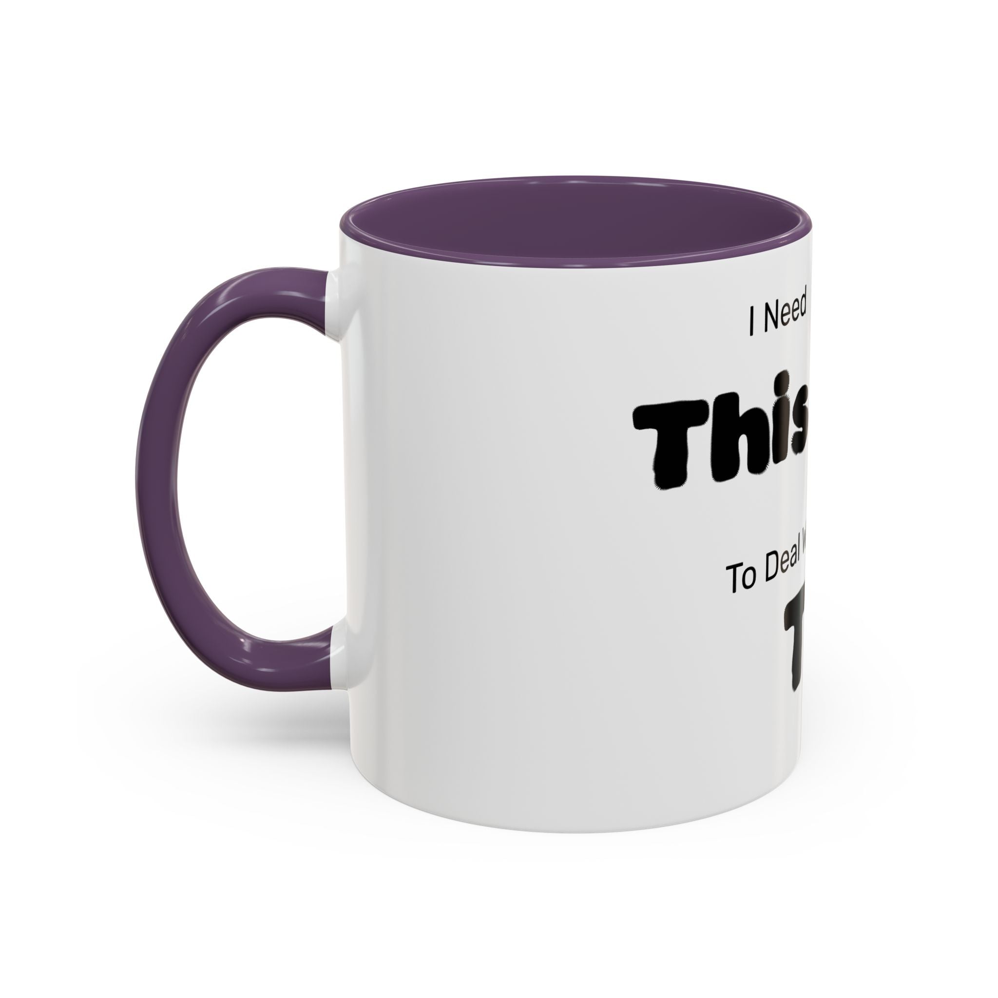 Coffee Mug — "I Need This to Deal With This" Funny Parent Mug