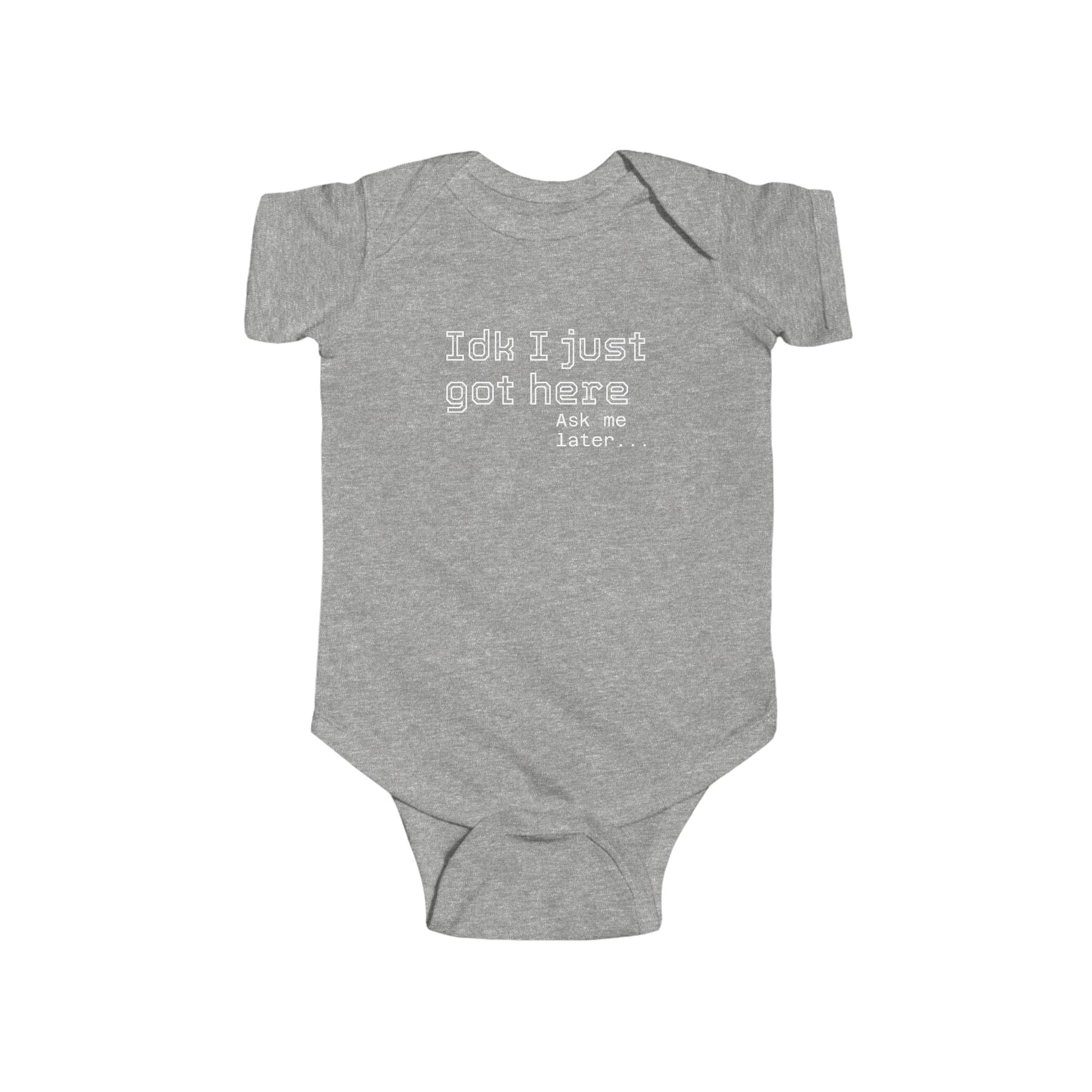 "IDK I just got here"| Funny Infant Bodysuit | Cute Newborn Onesie