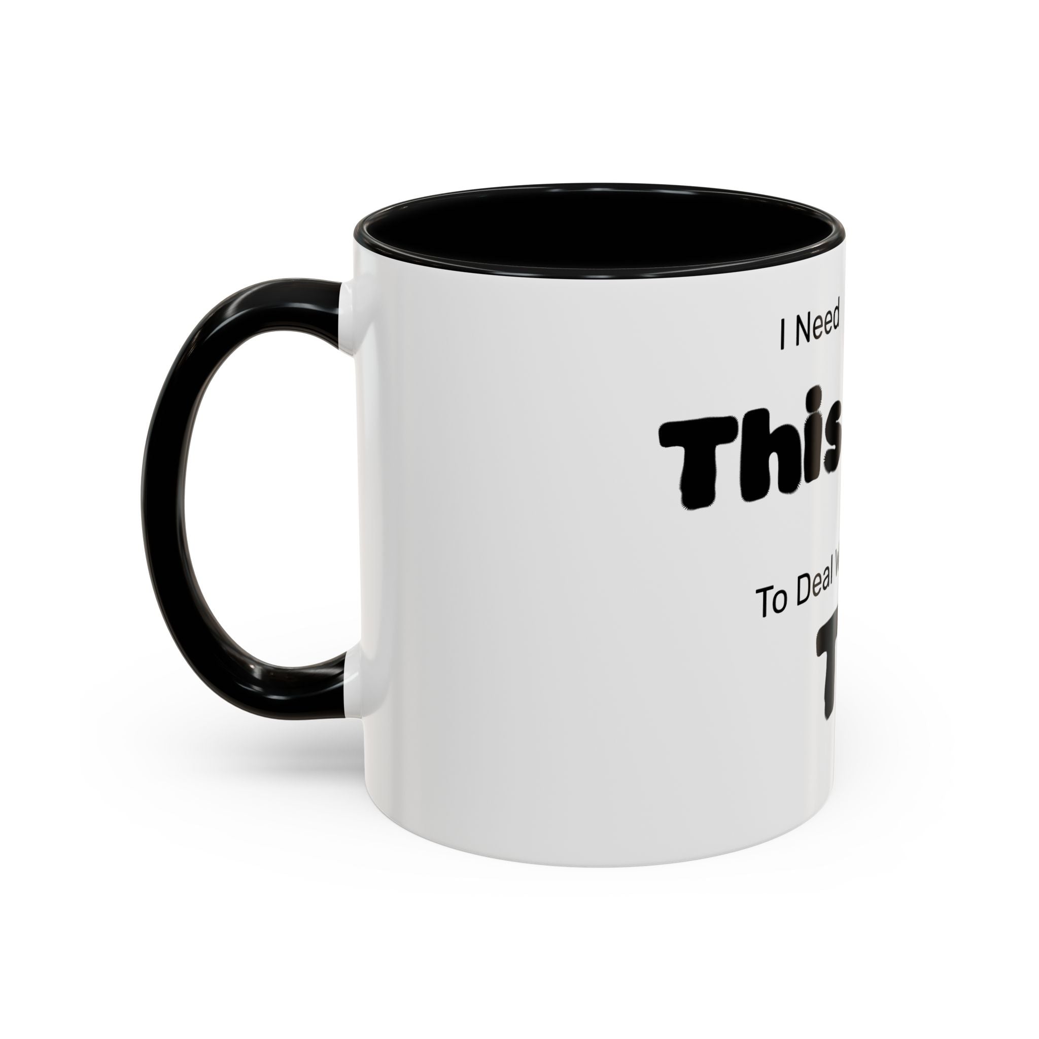 Coffee Mug — "I Need This to Deal With This" Funny Parent Mug