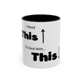 Coffee Mug — "I Need This to Deal With This" Funny Parent Mug